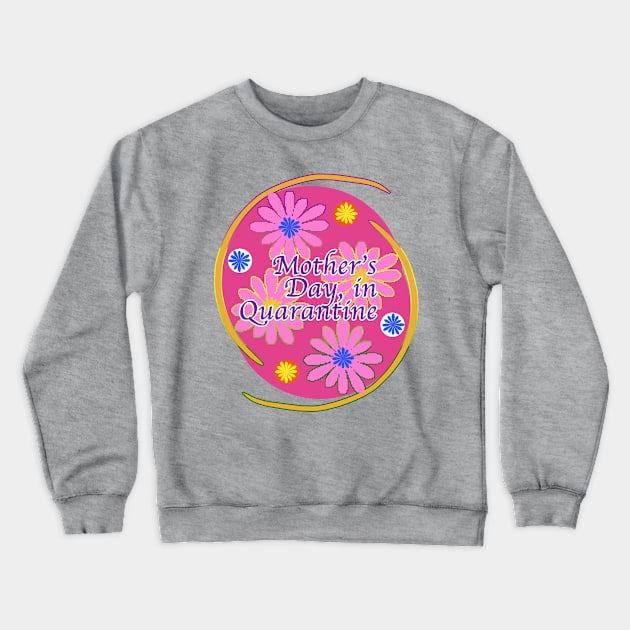 Mother's Day Quarantine Crewneck Sweatshirt by VixenwithStripes